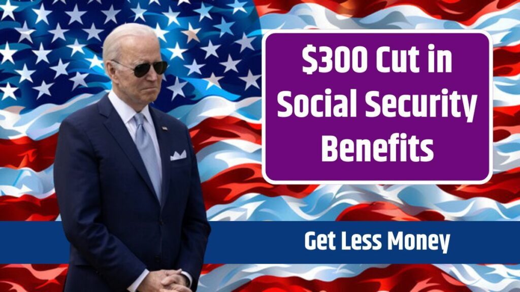 $300 Cut in Social Security Benefits - The Retirees Who Will Get Less Money