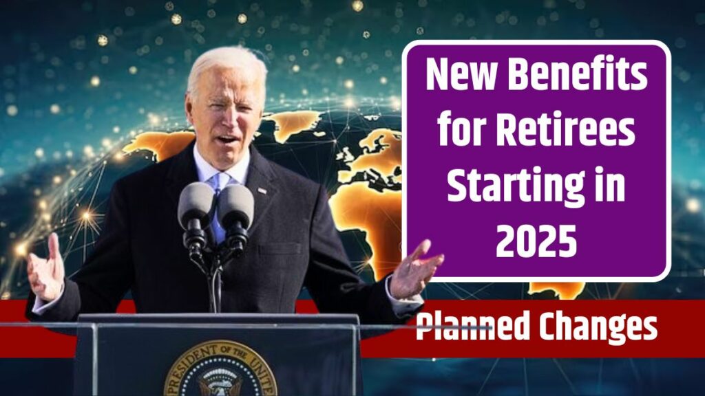 New Benefits For Retirees Starting In 2025 - Planned Changes By Social ...