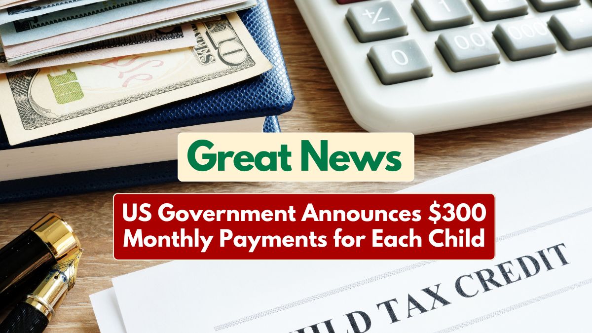 US Government Announces $300 Monthly Payments for Each Child